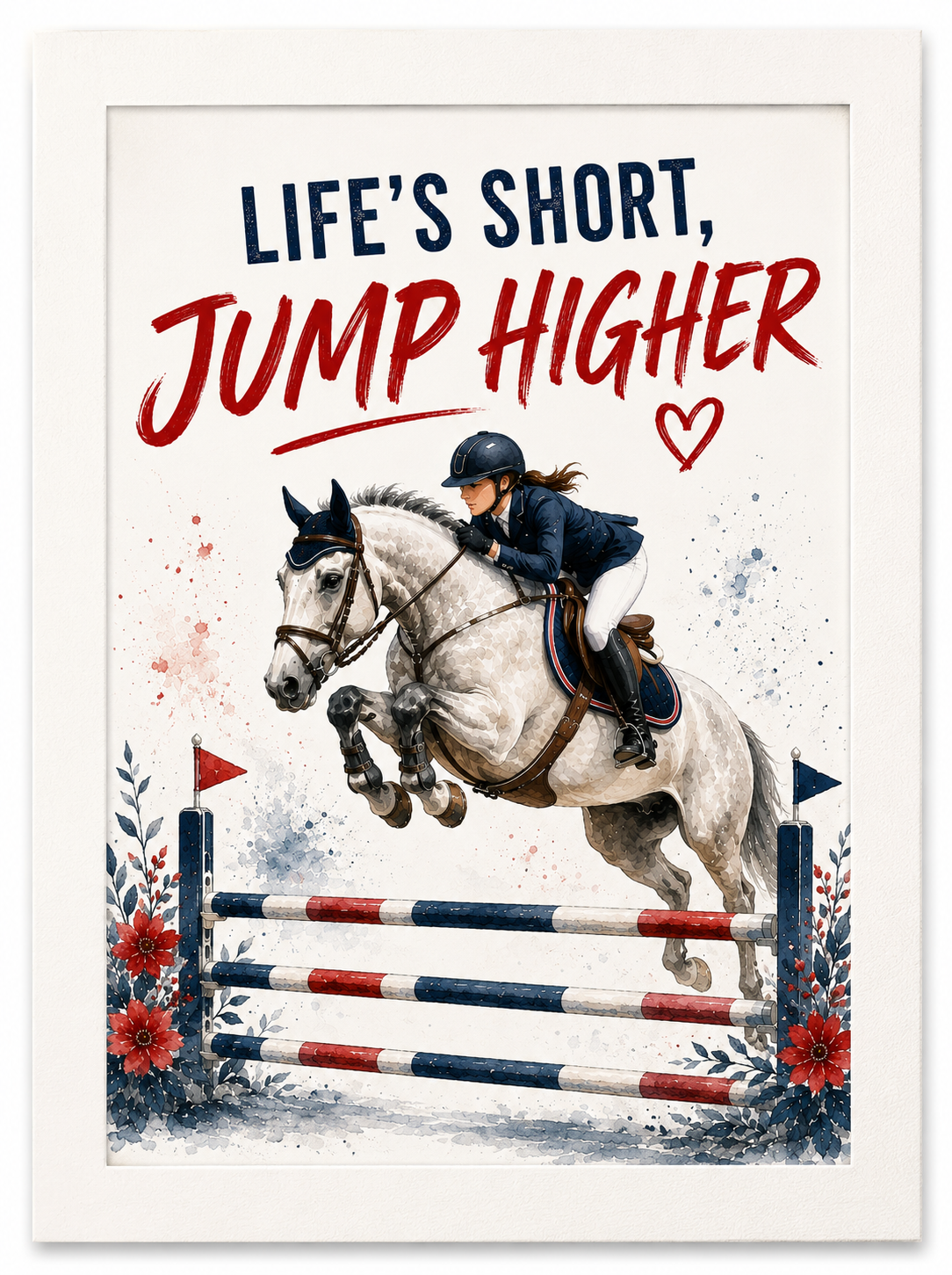 LIFE’S SHORT, JUMP HIGHER – A4 Show Jumping Wall Art